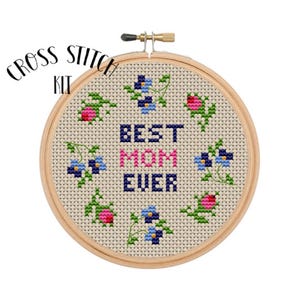 Best Mom Ever Kit. Cross Stitch Kit. Beginner Cross Stitch. Gift For Mother. Mother&#39;s Day Present. Embroidery. Floral Kit.