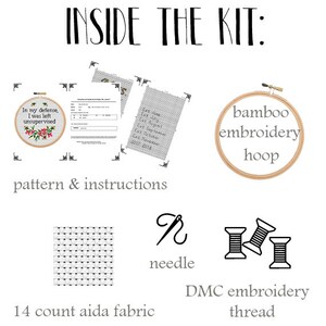 May include: A cross-stitch embroidery kit containing a bamboo embroidery hoop, 14 count Aida fabric, DMC embroidery thread, a needle, and instructions for a design that says "In my defence, I was left unsupervised".
