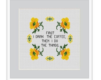 First I Drink The Coffee Than I Do The Things Cross Stitch Pattern Digital Download File