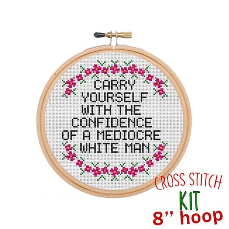 Carry Yourself with the Confidence of a Mediocre White Man Cross Stitch Kit. Modern Feminist Cross Stitch Kit. Sassy Funny Cross Stitch. image 1
