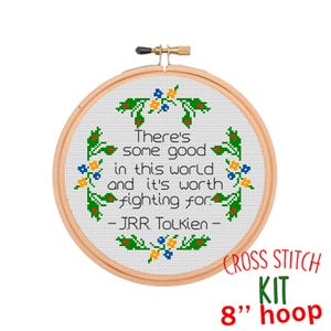 May include: Cross stitch kit featuring a quote by J.R.R. Tolkien: "There's some good in this world and it's worth fighting for." The quote is surrounded by green leaves and colourful flowers. The kit includes an 8-inch hoop.
