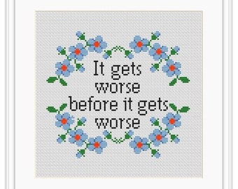 Cross Stitch Pattern It Gets Worse Before It Gets Worse PDF Sarcastic Cross Stitch Pattern  Flower Wreath Cross Stitch