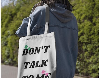 Eco-Friendly Tote Bag, Market Bag, Grocery Bag, Reusable Shopping Bag, Canvas Shopping Tote, Don't Talk To Me Canvas Shopping Tote Bag
