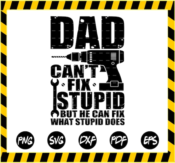 Download Dad can't fix Stupid but he can fix what stupid does SVG ...
