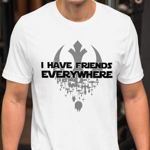 I Have Friends Everywhere Shirt, Star Wars Inspired Shirt, Andor Inspired Shirt, Cassian Andor, I Have Friends Everywhere