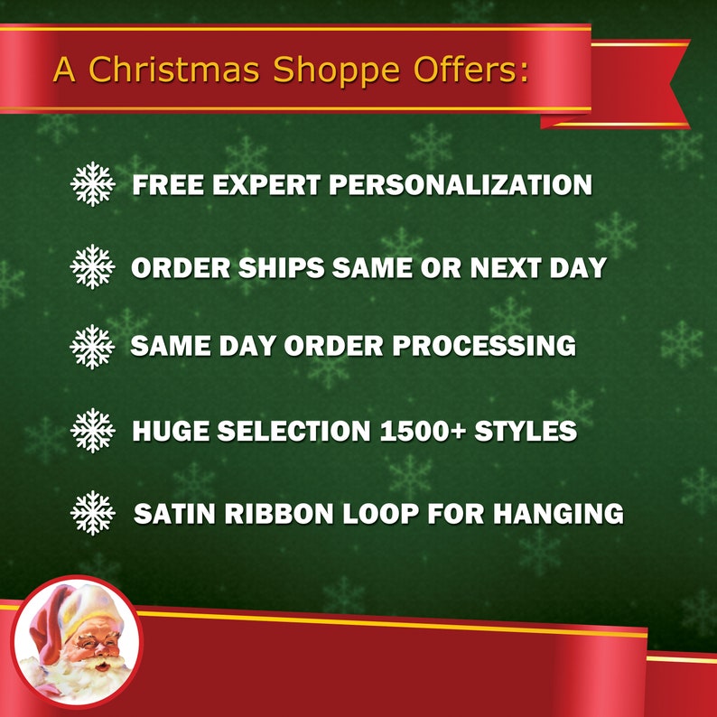 May include: A green background with snowflakes and a red banner that says "A Christmas Shoppe Offers:".  Below the banner are five snowflakes with text below each snowflake. The text reads: "FREE EXPERT PERSONALIZATION", "ORDER SHIPS SAME OR NEXT DAY", "SAME DAY ORDER PROCESSING", "HUGE SELECTION 1500+ STYLES", and "SATIN RIBBON LOOP FOR HANGING".