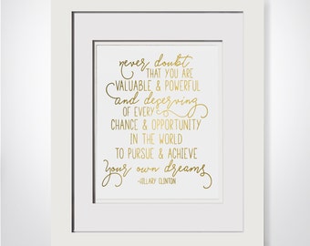 Never Doubt That You Are Valuable And Powerful And Deserving|HRC Quote|Hillary Clinton Concession Speech|Feminism Gift|Hillary Clinton Quote
