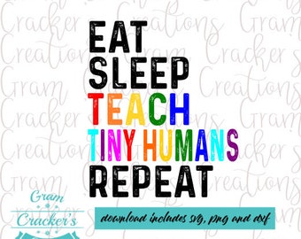 Eat Sleep Teach Tiny Humans Ripeti svg, file di taglio per cricut o silhouette, download istantaneo, camicia insegnante