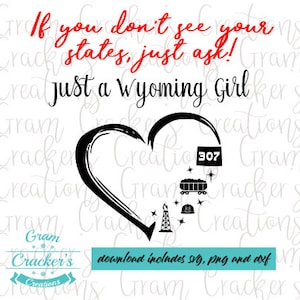 May include: A black and white graphic with the text "If you don't see your states, just ask!" and "just a Wyoming Girl." A heart shape contains the number "307" and other Wyoming-related icons. The bottom text reads "download includes svg, png and dxf."