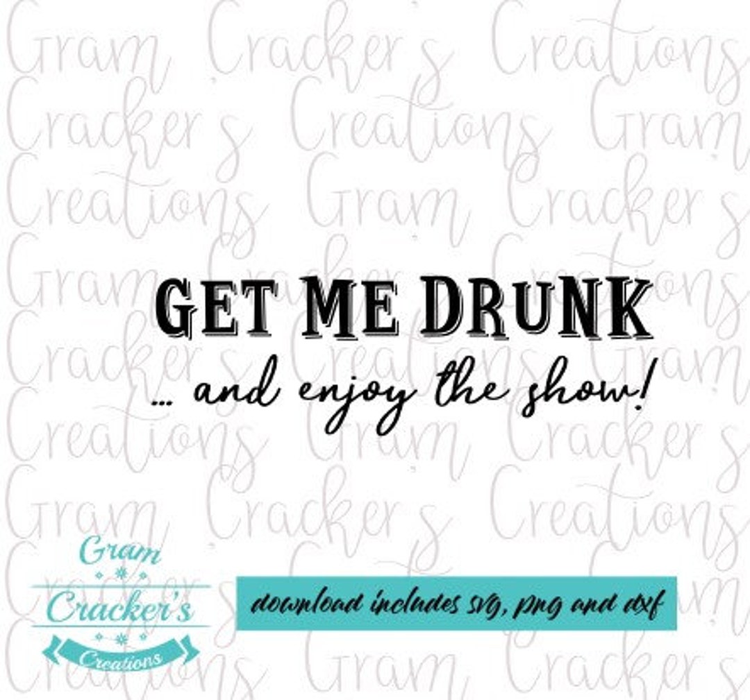 Get Me Drunk and Enjoy the Show Drinking Shirt Drunk Etsy