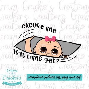 Entschuldigung ist es Zeit noch braune Augen Mutterschaft svg spähen Baby geschnitten Datei, Cricut, Silhouette Schneidemaschinen Schwangerschaft Junge und Mädchen