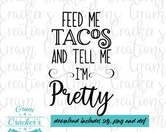 Feed me tacos and tell me I'm pretty svg cut file for taco lovers use with cricut, silhouette and other cutters and plotters