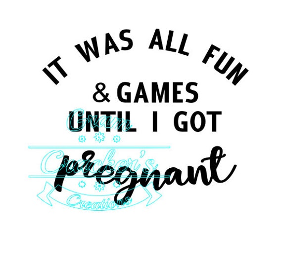 It Was All Fun & Games Until I Got Pregnant Svg Cut File for | Etsy