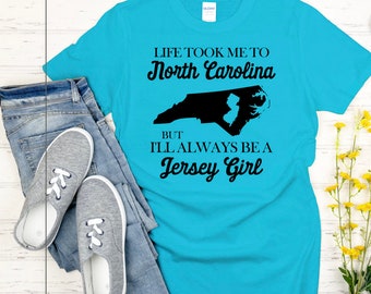 Life took me to North Carolina but I'll always be a Jersey Girl, women's tshirt, New Jersey, Jersey girl