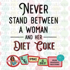 Never stand between a woman and her Diet Coke Instant download svg, cut file for Cricut and Silhouette