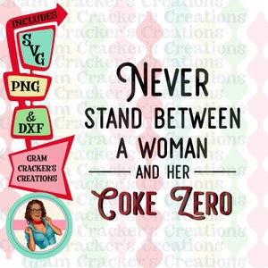 Never stand zwischen einer Frau und ihrer Coke Zero, Plotterdatei für Cricut, Silhouette und andere Plotter SVG, PNG