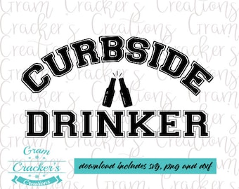 May include: A black and white graphic design with the words "CURBSIDE DRINKER" in a bold, collegiate-style font. Two beer bottles clink together above the word "DRINKER". The image also includes the text "download includes SVG, PNG and dxf".