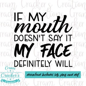 Puede incluir: Un diseño digital con el texto "If my mouth doesn't say it, my face definitely will" en escritura negra. El diseño incluye un logotipo "Gram Cracker's Creations" y el texto "download includes svg, png and dxf".