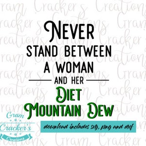 Sta nooit tussen een vrouw en haar dieet Mt Dew, gesneden bestand voor cricut, silhouet en andere scharen/plotters SVG, PNG, DXF