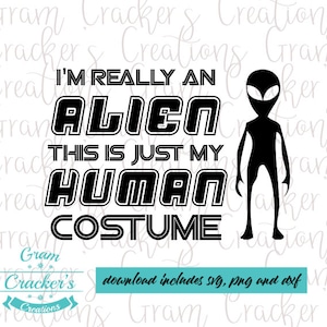 I&#39;m really an alien svg, This is my human costume svg, cricut file, silhouette file alien cut file
