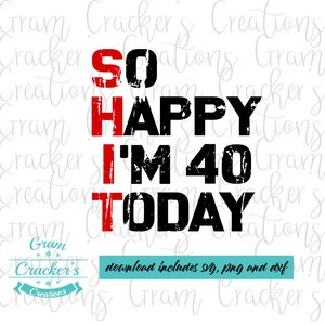 So Happy I'm Forty verjaardag svg bestand knippen voor silhouet, cricut en andere scharen en plotters, Verjaardag shirt, Veertigste, verjaardag