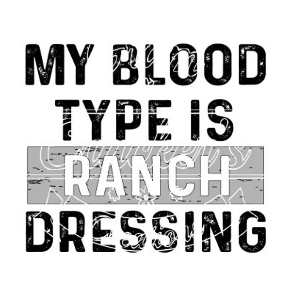 My blood type is ranch dressing svg cut file for graphic tees. cricut, silhouette and other cutters and plotters