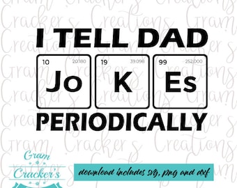 May include: Black and white graphic design with the text "I TELL DAD JOKES PERIODICALLY". The text is styled to look like a periodic table with the elements "Jo", "K", and "Es" with their atomic numbers and weights.
