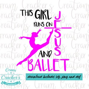 This girl runs on, Jesus and Ballet svg, Instant download cut file for silhouette and cricut, Christian, cross, ballerina