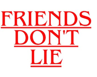Don't lie to your friends, friends, don't lie svg cut file for silhouette, cricut and other cutters and plotters