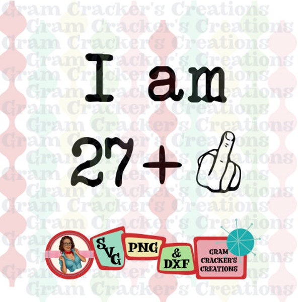 I am 27 + middle finger  svg cut file for silhouette, cricut and other cutters and plotters. Birthday svg file