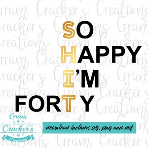 So Happy I'm Forty verjaardag svg bestand knippen voor silhouet, cricut en andere scharen en plotters, Verjaardag shirt, Veertigste, verjaardag