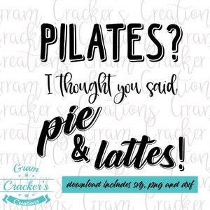 Pilates? Achei que você tivesse dito arquivo de corte svg de torta e lattes para cricut, silhueta e outros cortadores e plotters, download instantâneo