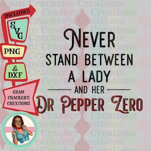 Never stand between a lady and her Dr Pepper Zero, cut file for cricut, silhouette and other cutters/Plotters SVG, PNG, DXF