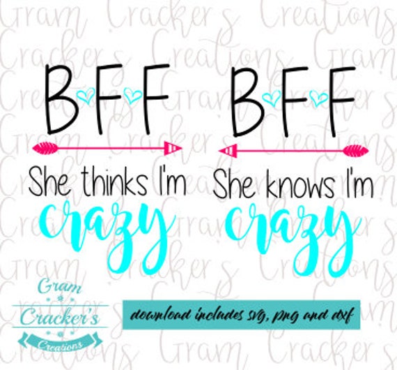 She thinks I' Crazy jpg and png available upon request I know she's Crazy 2 SVG files BFF