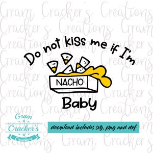 Don't kiss me if I'm Nacho Baby SVG - Cricut und Silhouette geschnitten Datei - Texas Silhouette - SVG Png Dxf - Baby