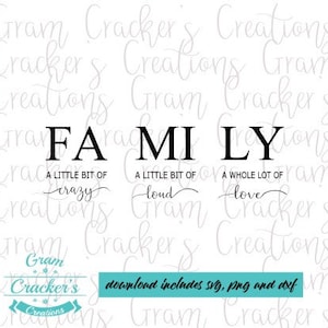 May include: Black and white text graphic that reads "Family" with the words "A little bit of crazy", "A little bit of loud", and "A whole lot of love" underneath each letter.