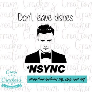 May include: Black and white silhouette of a man wearing a tuxedo and bow tie with the text "Don't leave dishes *NSYNC" below. The text "download includes svg, png and dxf" is at the bottom of the image.
