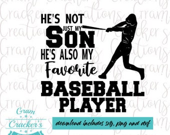 May include: Black and white graphic design with a baseball player silhouette and the text "He's not just my son, he's also my favorite baseball player."