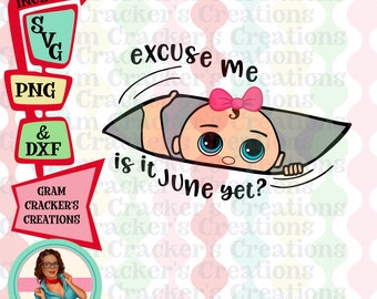 Excuse me is it June yet maternity svg peeking baby cut file, cricut, silhouette cutting machines pregnancy Due in June