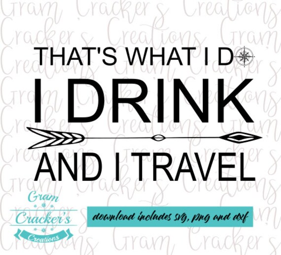 That's what I do, I drink and I travel svg file for cricut, silhouette and other cutters and plotters