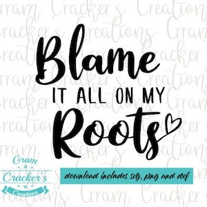 Blame it all on my roots svg cut file pour cricut, silhouette et autres cutters et traceurs