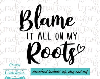 May include: Black and white text graphic design that reads "Blame it all on my Roots" with a small heart symbol after the word "Roots".