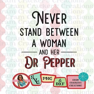 Sta nooit tussen een vrouw en haar Dr. Pepper, snij het bestand voor de cricut, silhouette en andere uitstekers/plotters SVG, PNG, DXF