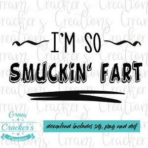 I&#39;m so smuckin&#39; fart svg cut file. works great for silhouette and cricut, funny quotes cut file.