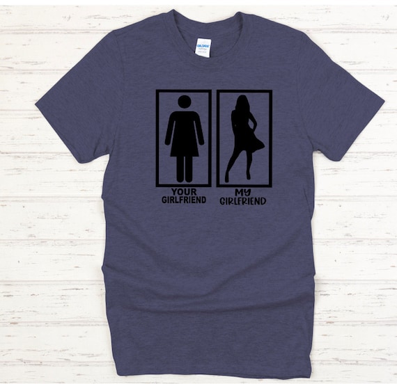 My girlfriend sales t shirts funny