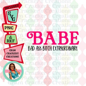 BABE - Bad a** b*tch extraordinaire, svg, cricut cut file silhouette cut file, Sassy shirt svg