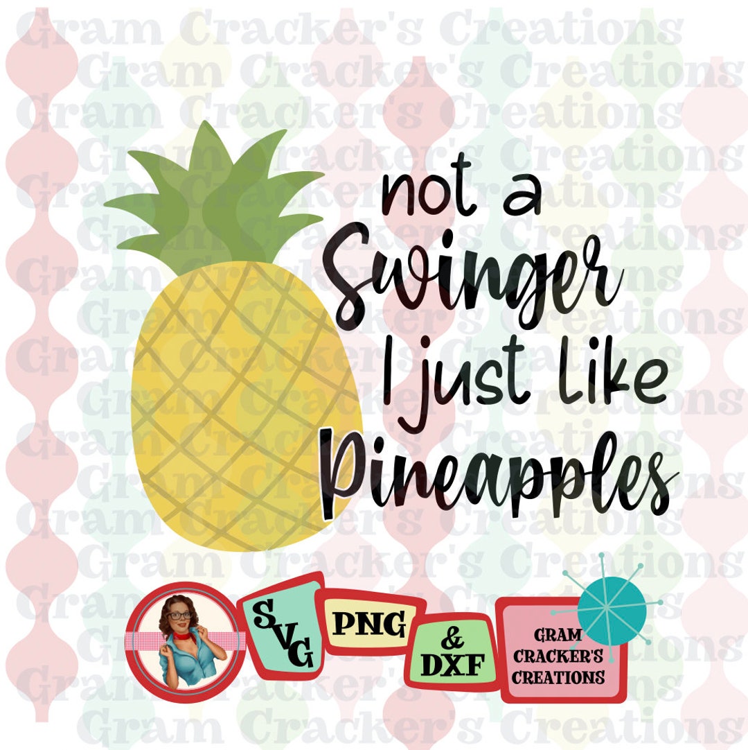 Pineapple, Not a Swinger, I Just Like Pineapples, Svg, Cricut Cut File