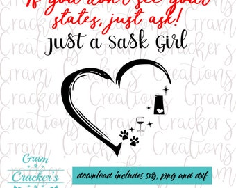 May include: Black and white graphic design featuring a heart shape with the text "just a sask girl." The design includes paw prints, a wine glass, and the text "If you don't see your states, just ask!" and "download includes svg, png and dxf."