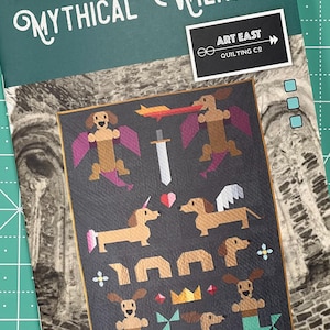 May include: A quilting pattern featuring a whimsical design of dachshunds dressed as mythical creatures. The pattern is called "Mythical Wieners" and is by Art East Quilting Co. The pattern is for a 60" x 75" quilt.