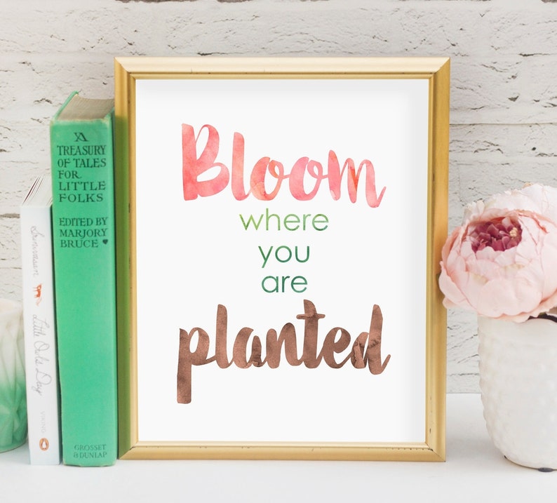 Bloom Where You Are Planted Printable Wall Art 8x10 5x7 | Etsy
